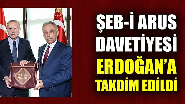 Şeb-i Arus davetiyesi Cumhurbaşkanı Erdoğan'a takdim edildi
