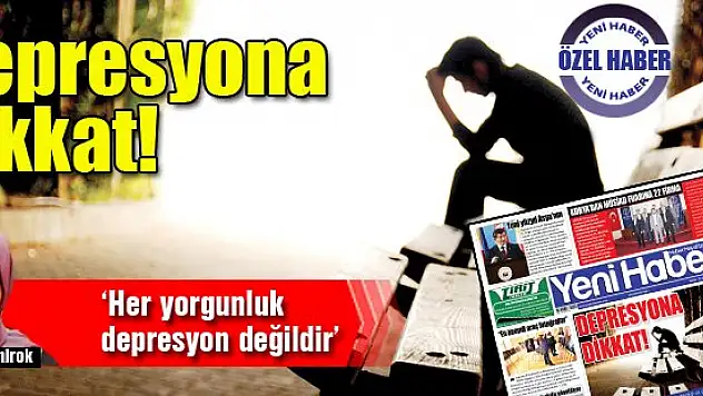 Depresyona dikkat!