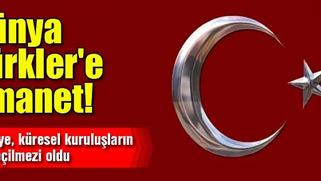 Dünya Türkler'e emanet edildi