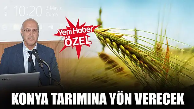 Konya tarımına yön verecek