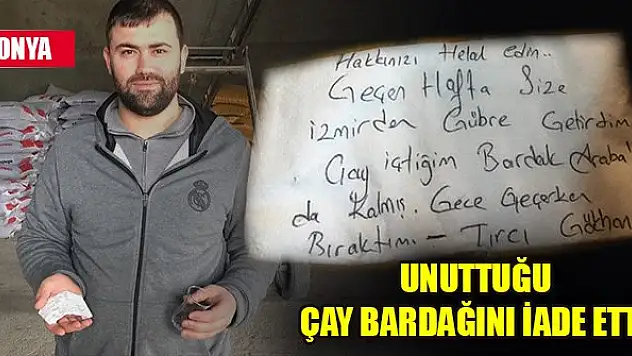 Unuttuğu çay bardağını iade eden Tırcı Gökhan firma sahibinin takdirini kazandı