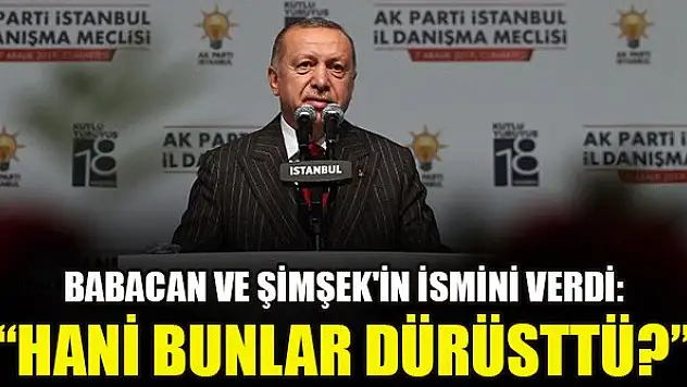 Erdoğan, Babacan ve Şimşek'in ismini verdi: Hani bunlar dürüsttü?