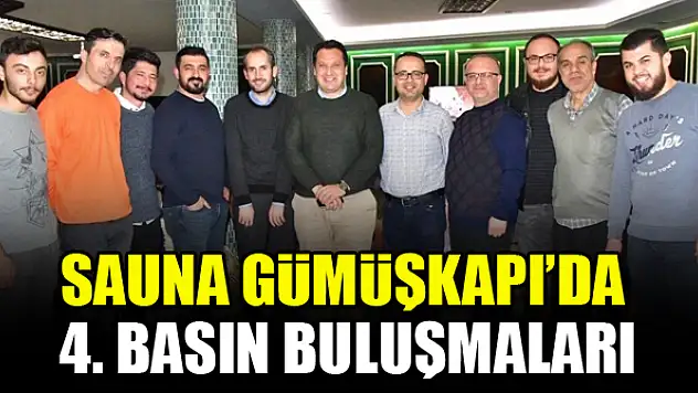 Sauna Gümüşkapı'da 4. basın buluşmaları