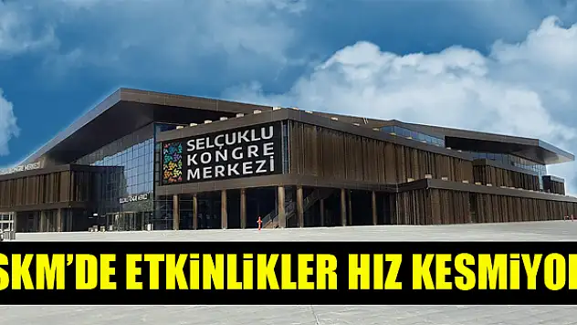Selçuklu Kongre Merkezi'nde etkinlikler hız kesmiyor