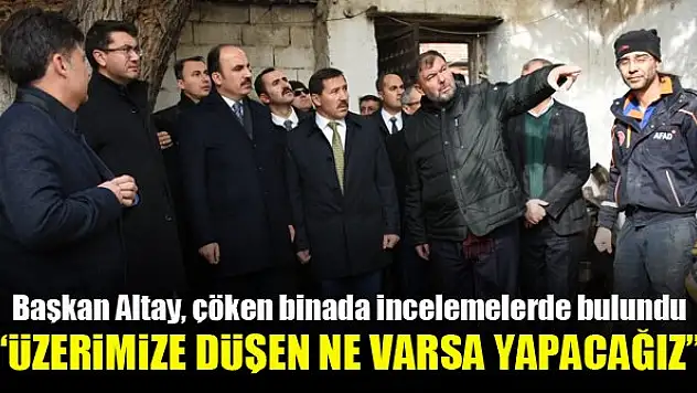 Başkan Altay: 'Üzerimize Düşen Ne Varsa Yapacağız'