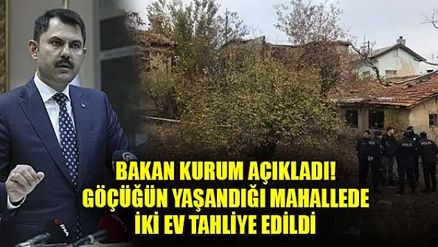 Bakan Kurum açıkladı! Göçüğün yaşandığı mahallede iki ev tahliye edildi
