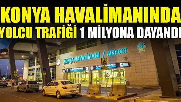 Konya Havalimanında yolcu trafiği 1 milyona dayandı