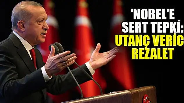 Erdoğan'dan 'Nobel'e sert tepki: Utanç verici, rezalet