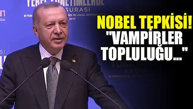 Erdoğan'dan Nobel tepkisi! 'Vampirler topluluğu'