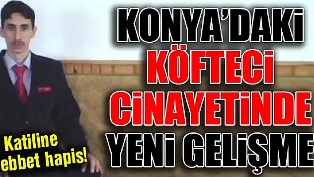Köfteci cinayetine ağırlaştırılmış müebbet hapis