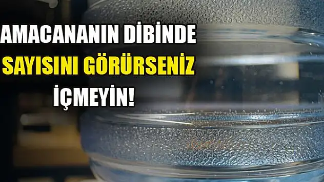 Damacananın dibinde 7 sayısını görürseniz içmeyin!