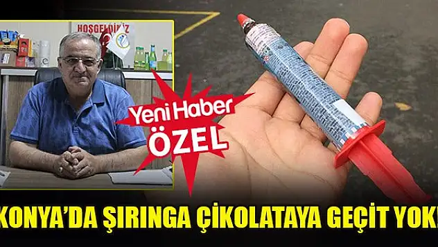 Konya'da şırınga çikolataya geçit yok!