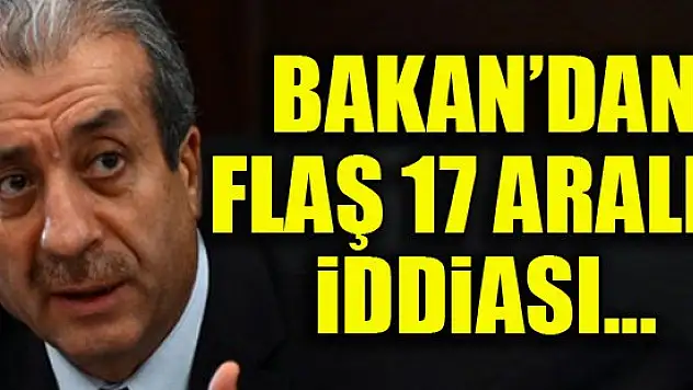 Bakan'dan flaş 17 Aralık iddiası!