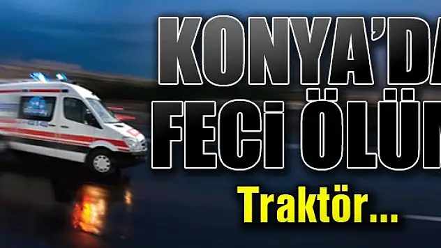 Konya'da feci ölüm...