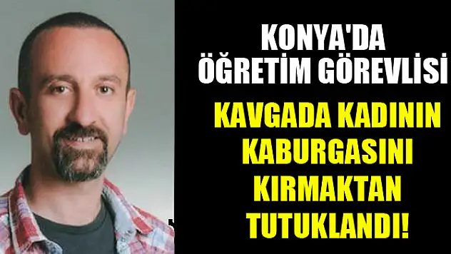 Konya'da öğretim görevlisi, park kavgasında kadının kaburgasını kırmaktan tutuklandı