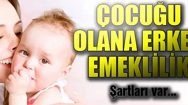 Çocuğu olana erken emeklilik!