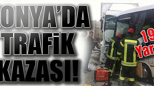 Konya'da trafik kazası: 19 yaralı