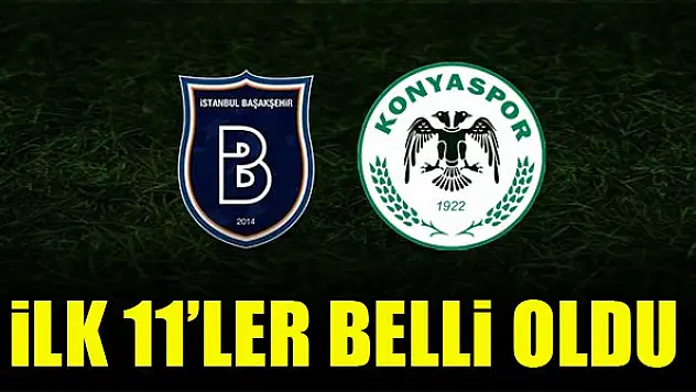 Başakşehir - Konyaspor | İlk 11'ler belli oldu!