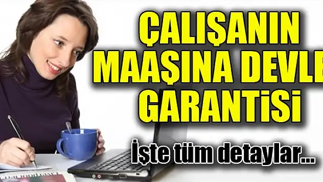 Çalışanın maaşına devlet garantisi