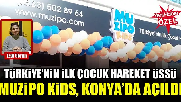 Türkiye'nin İlk Çocuk Hareket Üssü Muzipo Kids, Konya'da açıldı