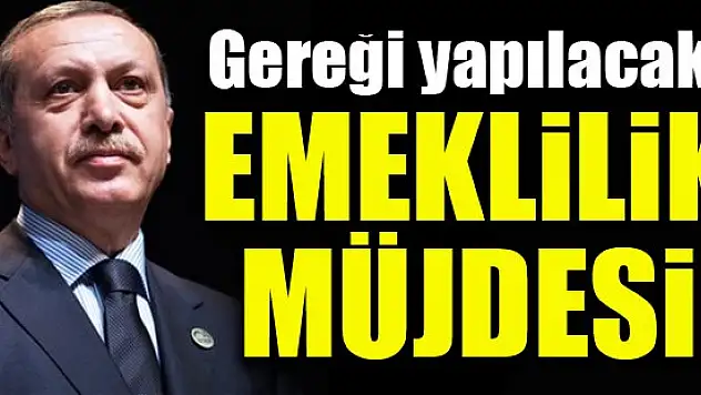 Erdoğan'dan emeklilik müjdesi