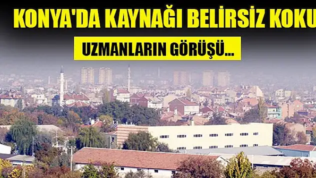 Konya'da kaynağı belirsiz koku