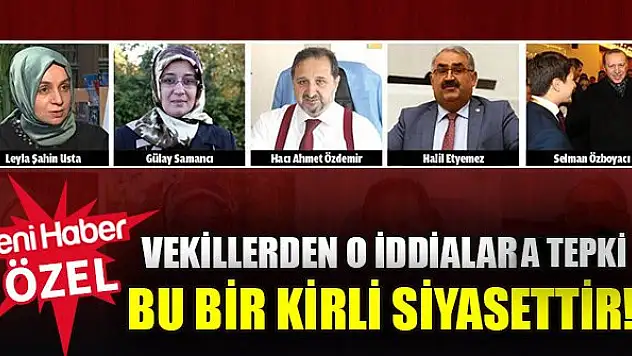 O iddiaya vekillerden sert tepki! 'Bu bir kirli siyasettir'