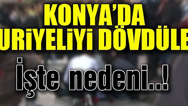 Konya'da tuhaf olay... Hırsız sanıp dövdüler