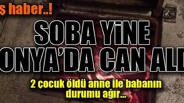 Soba Konya'da yine can aldı!