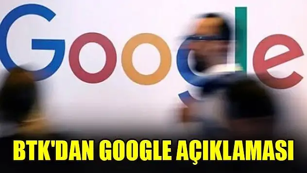 BTK'dan Google açıklaması