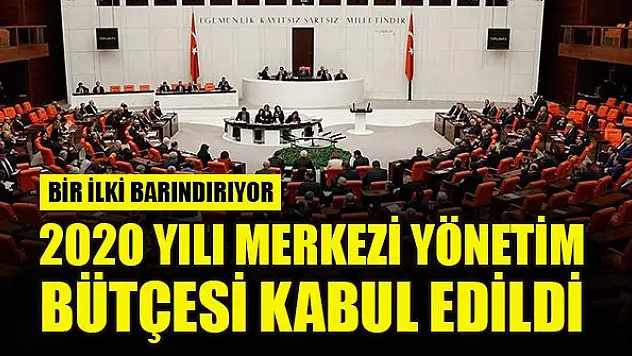 2020 Yılı Merkezi Yönetim Bütçesi kabul edildi