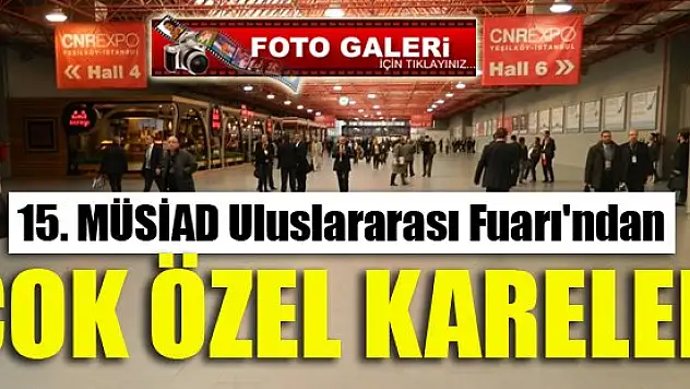 15. MÜSİAD Uluslararası Fuarı'ndan çok özel kareler