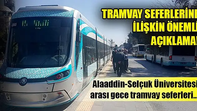 Konya Büyükşehir Belediyesinden tramvay seferlerine ilişkin önemli açıklama