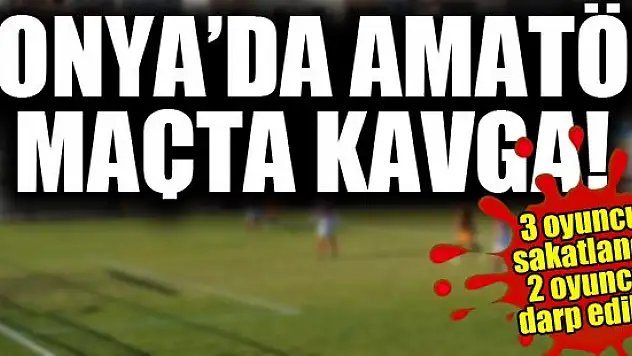 Konya'da amatör maçta kavga!