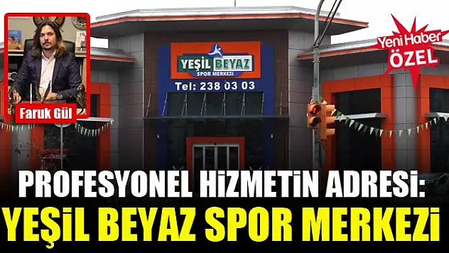 Profesyonel hizmetin adresi: Yeşil Beyaz Spor Merkezi