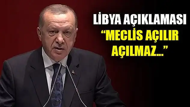 Erdoğan: Meclis açılır açılmaz Libya tezkeresini sunacağız