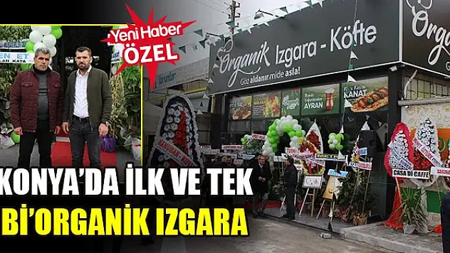 Konya'da ilk ve tek Bi'Organik Izgara