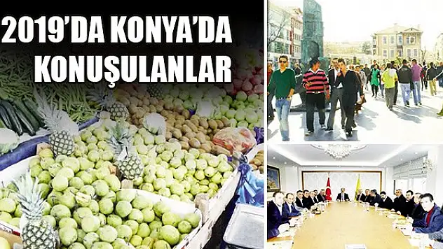 2019'da Konya'da konuşulanlar
