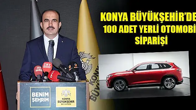 Konya Büyükşehir Belediyesi 100 adet yerli otomobil sipariş edecek