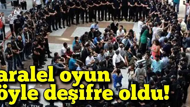 Paralel oyun böyle deşifre oldu