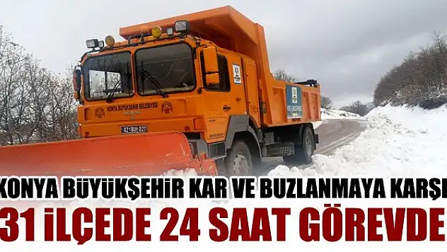 Konya Büyükşehir Belediyesi, kar ve buzlanmaya karşı 31 ilçede 24 saat görevde