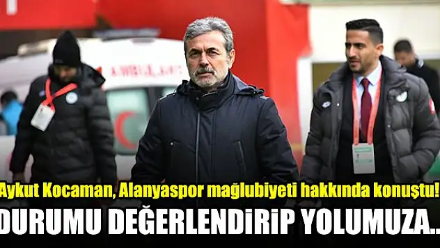 Aykut Kocaman, Alanyaspor mağlubiyeti hakkında konuştu! Yolumuza...
