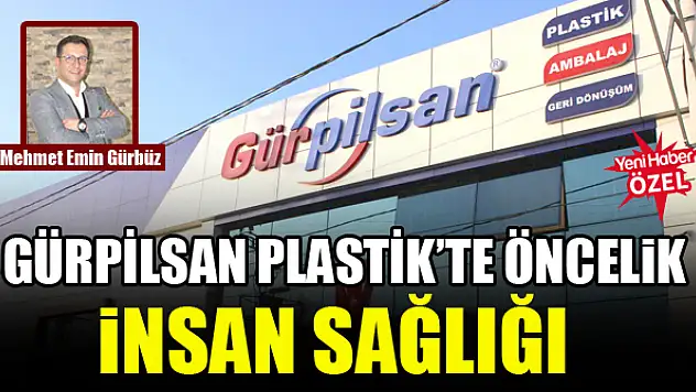 Gürpilsan Plastik'te öncelik insan sağlığı