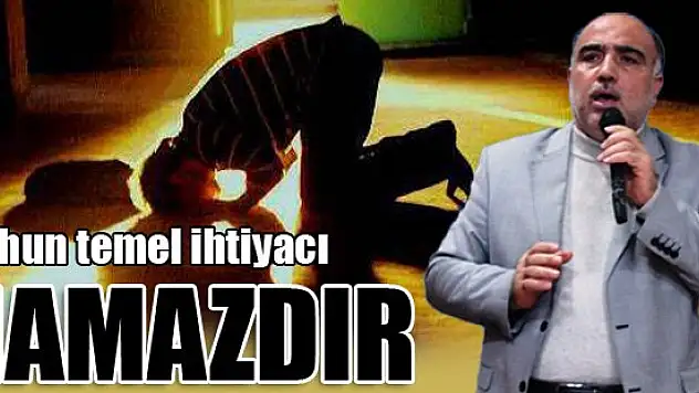 'Ruhun temel ihtiyacı namazdır'