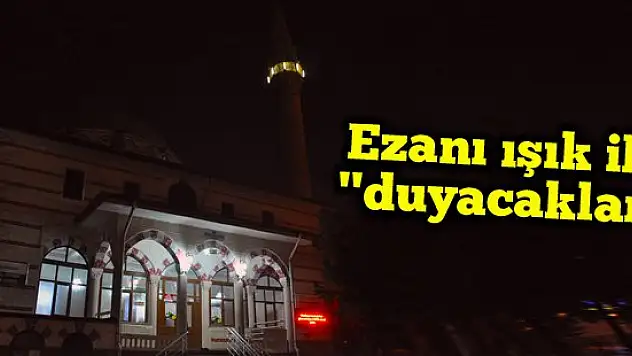 İşitme engelliler ezanı ışık ile 'duyacak'