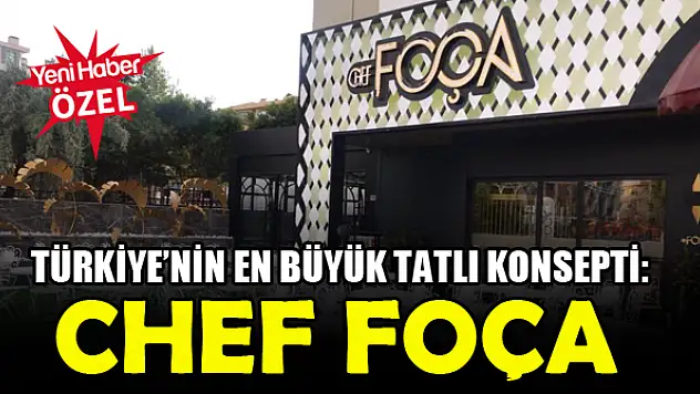 Türkiye'nin en büyük tatlı konsepti: Chef Foça