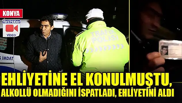 Ehliyetine el konulmuştu, alkollü olmadığını ispatladı, ehliyetini aldı