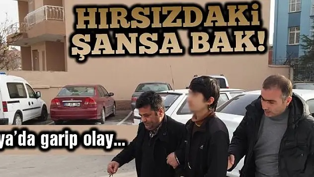 Konya'da tuhaf olay! Hırsızdaki şansa bak!