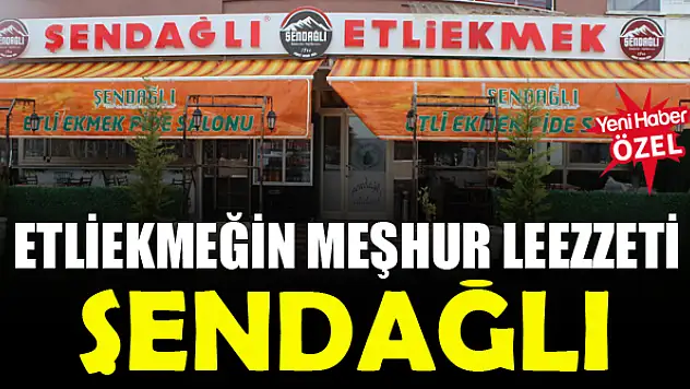 Etliekmeğin meşhur lezzeti: Şendağlı