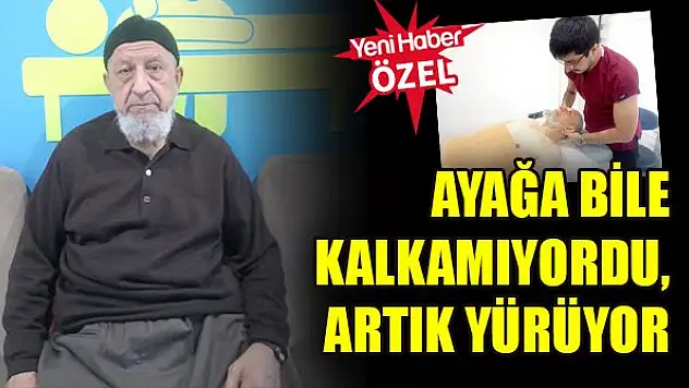 Ayağa bile kalkamıyordu, artık yürüyor